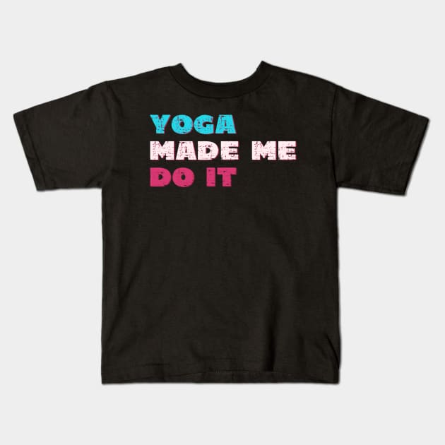 Yoga made me do it Kids T-Shirt by Red Yoga